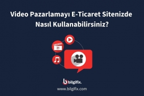 Video Pazarlamayı E-Ticaret Sitenizde Nasıl Kullanabilirsiniz